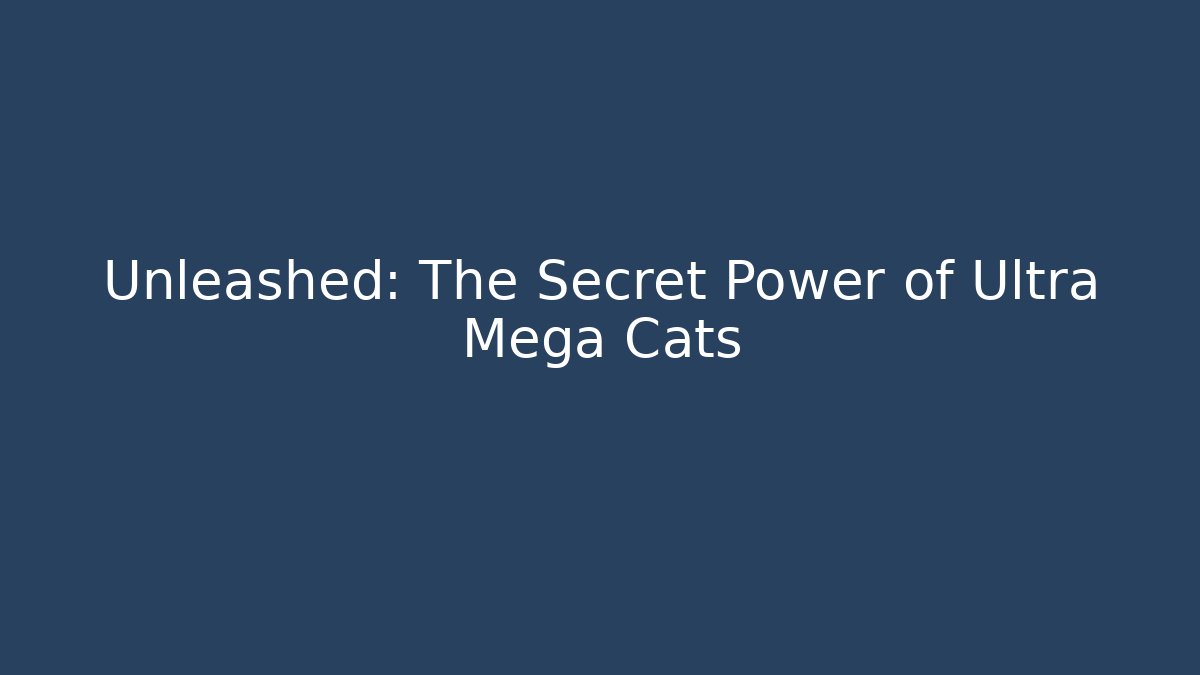 Unleashed: The Secret Power of Ultra Mega Cats