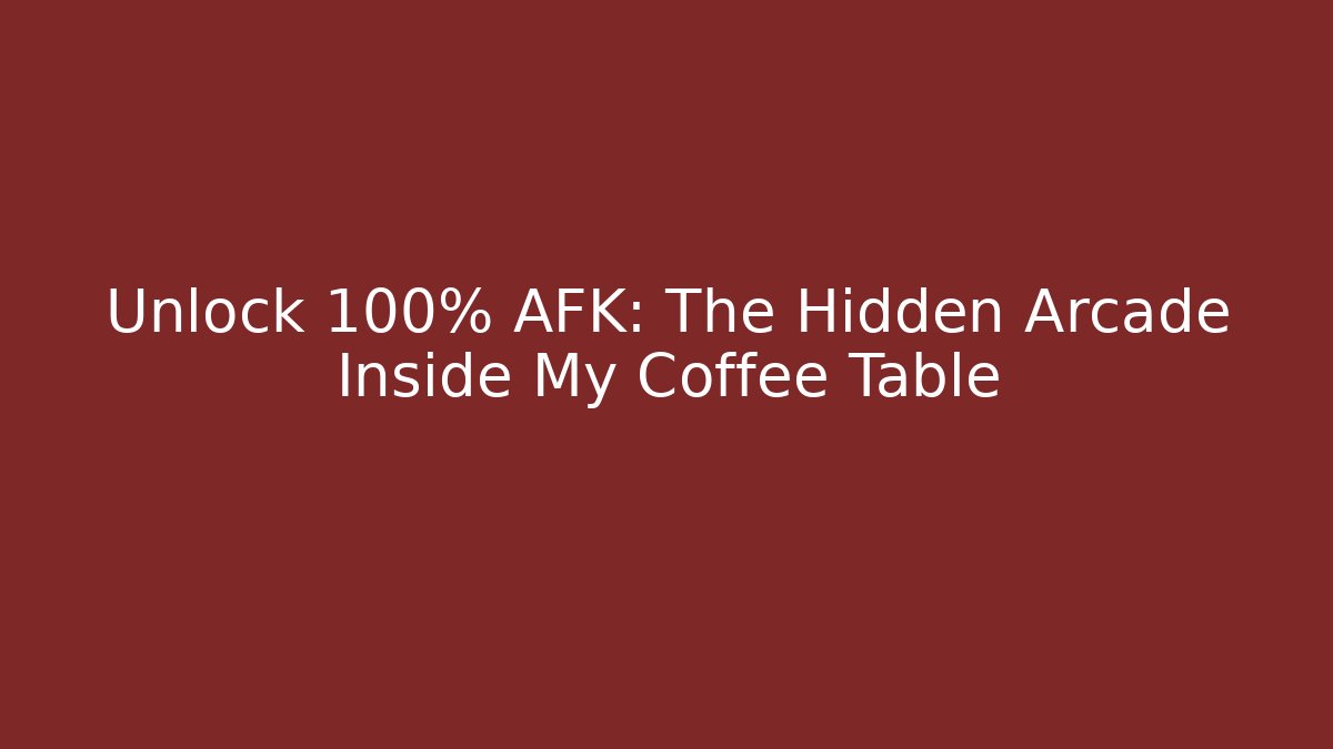 Unlock 100% AFK: The Hidden Arcade Inside My Coffee Table - NADclinic