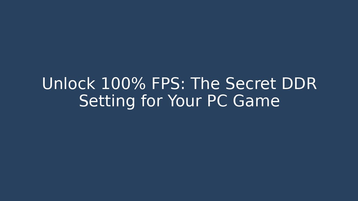 Unlock 100% FPS: The Secret DDR Setting for Your PC Game