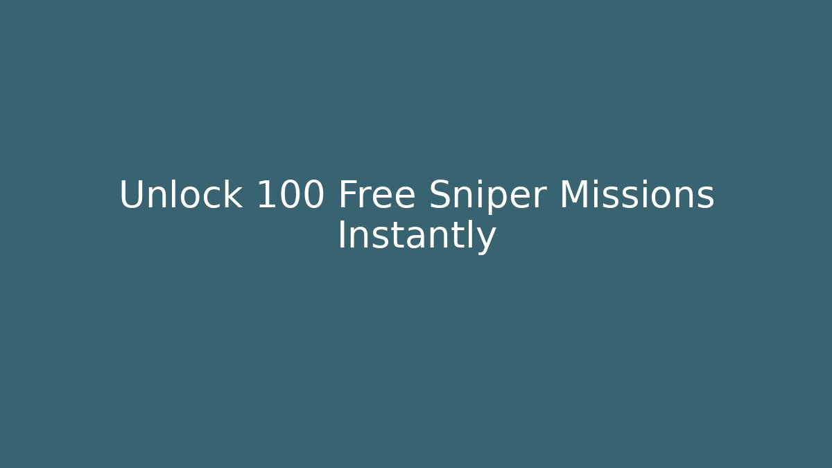 Unlock 100 Free Sniper Missions Instantly