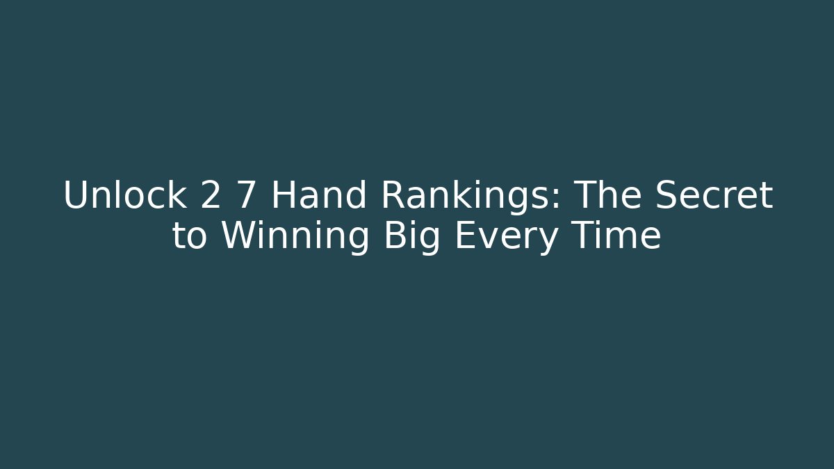 Unlock 2 7 Hand Rankings: The Secret to Winning Big Every Time