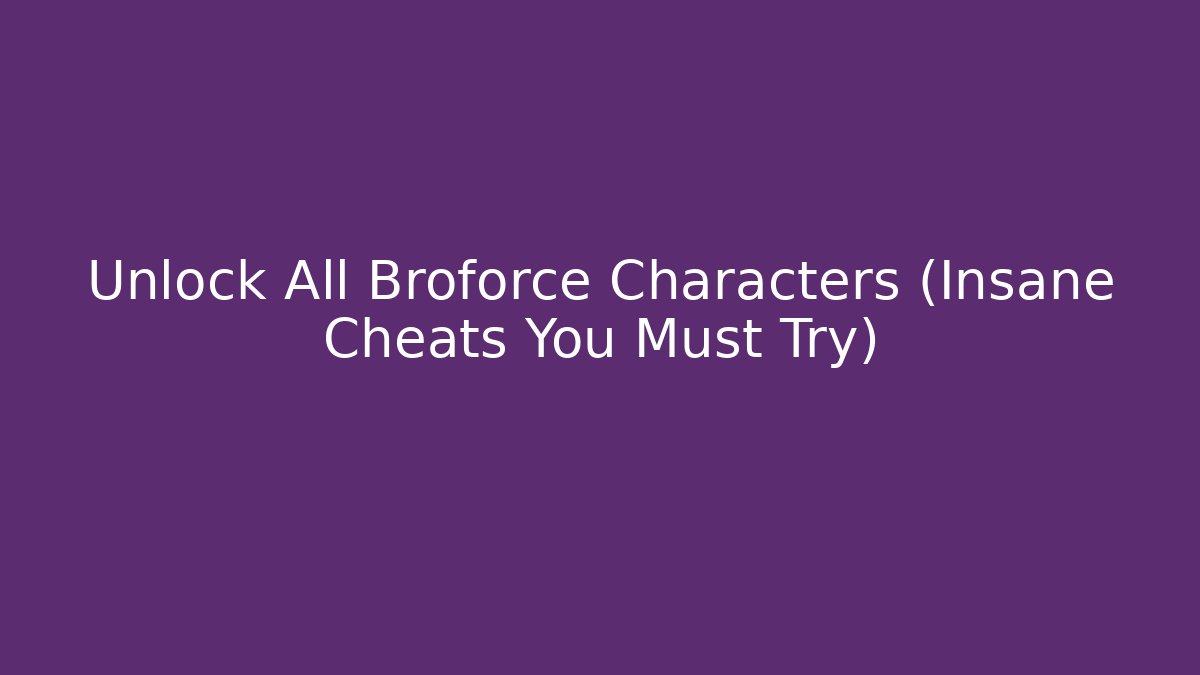 Unlock All Broforce Characters (Insane Cheats You Must Try)