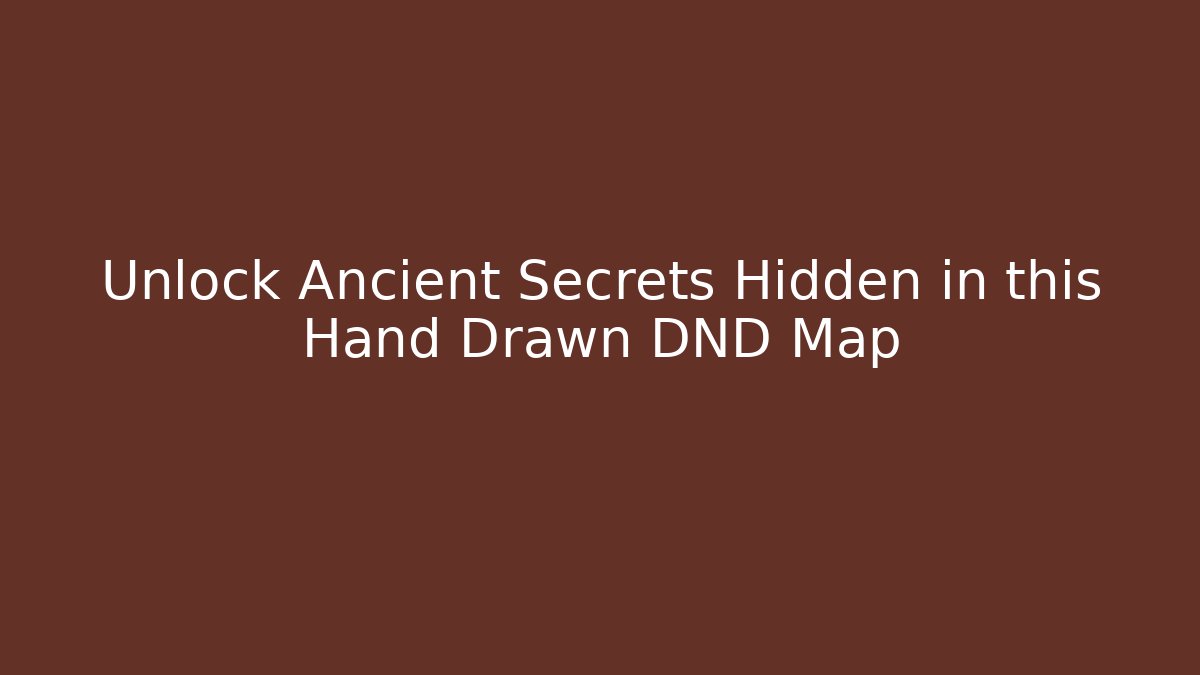 Unlock Ancient Secrets Hidden in this Hand Drawn DND Map