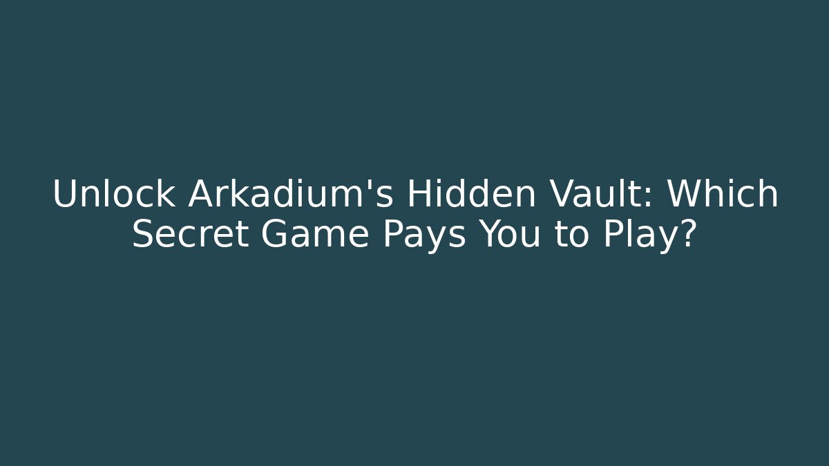 Unlock Arkadium’s Hidden Vault: Which Secret Game Pays You to Play?