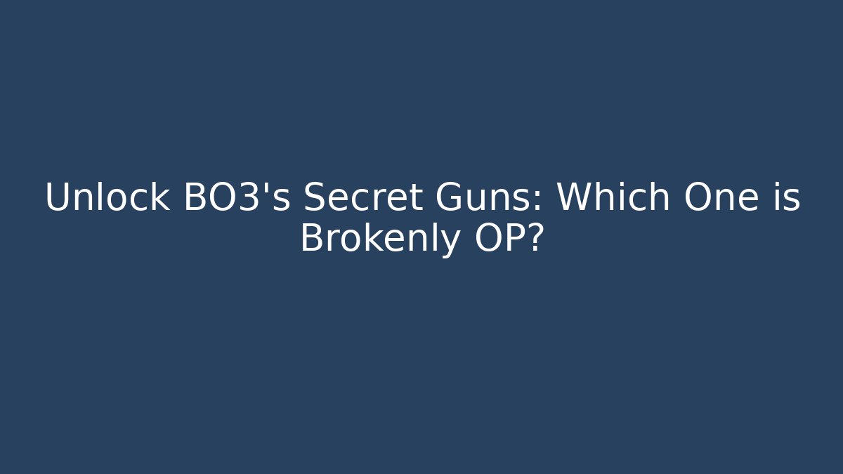 Unlock BO3's Secret Guns: Which One is Brokenly OP?