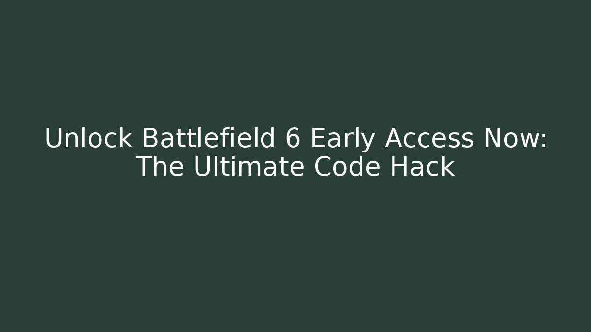 Unlock Battlefield 6 Early Access Now: The Ultimate Code Hack