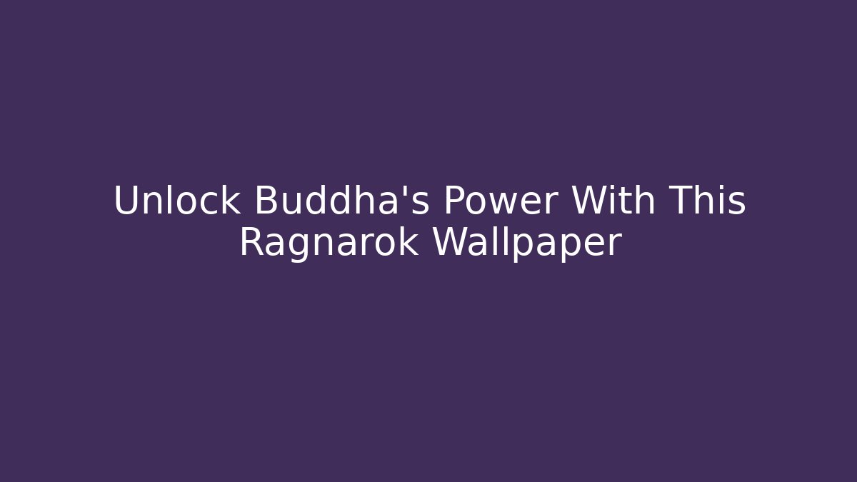 Unlock Buddha's Power With This Ragnarok Wallpaper - NADclinic