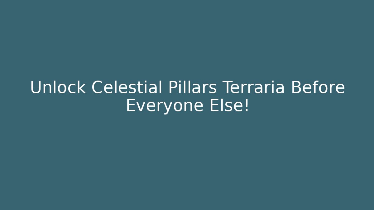 Unlock Celestial Pillars Terraria Before Everyone Else!
