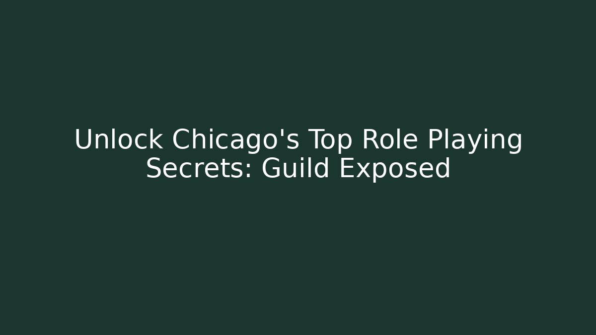 Unlock Chicago's Top Role Playing Secrets: Guild Exposed