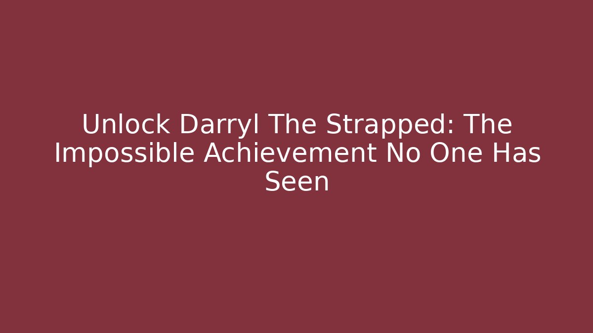 Unlock Darryl The Strapped: The Impossible Achievement No One Has Seen - NADclinic