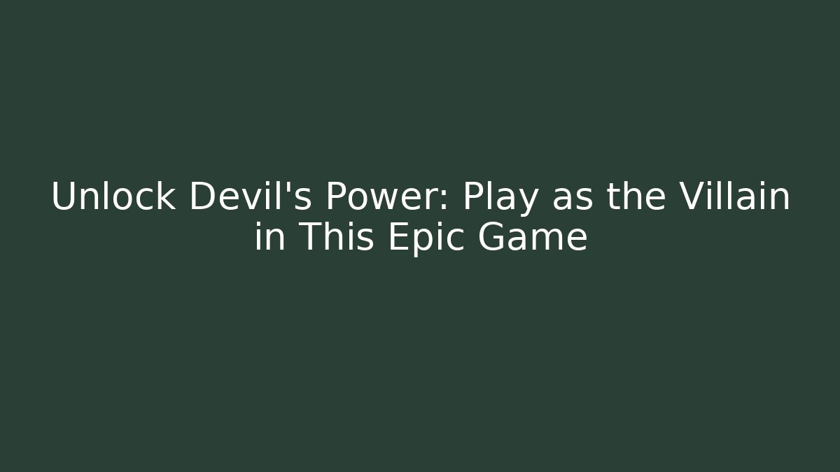 Unlock Devil's Power: Play as the Villain in This Epic Game