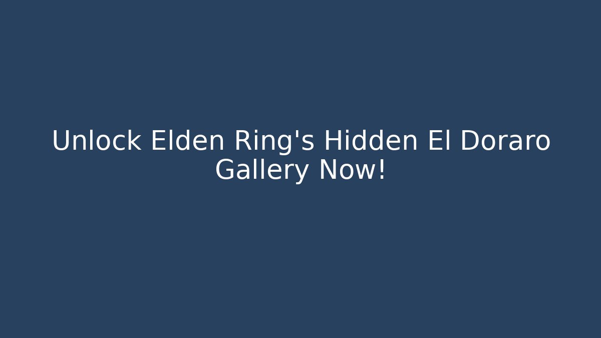Unlock Elden Ring's Hidden El Doraro Gallery Now!