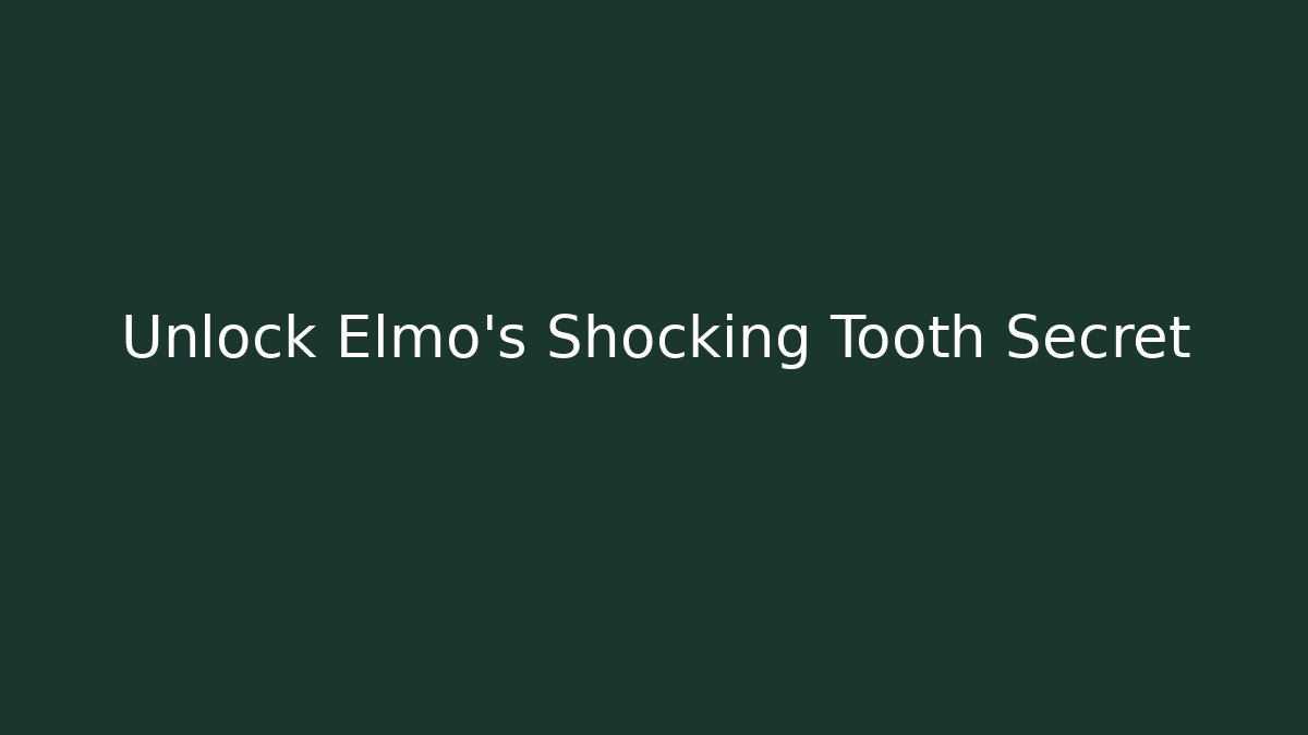 Unlock Elmo's Shocking Tooth Secret