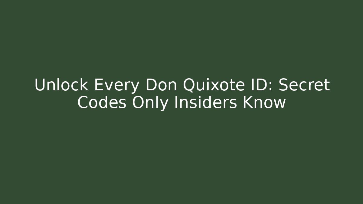 Unlock Every Don Quixote ID: Secret Codes Only Insiders Know