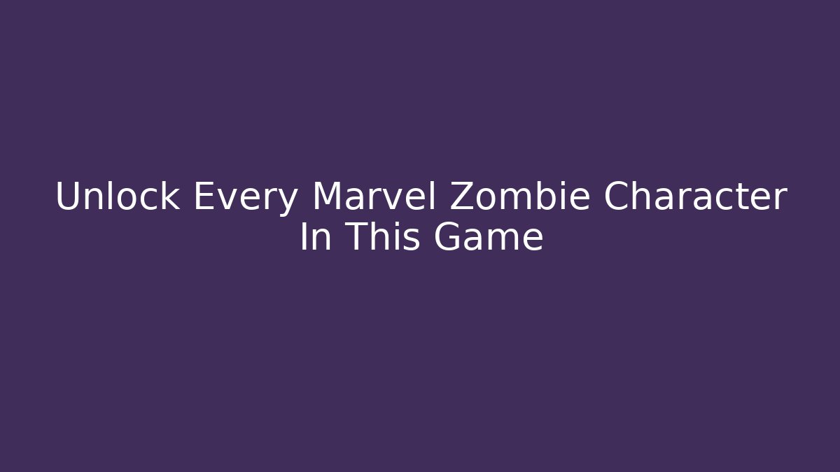 Unlock Every Marvel Zombie Character In This Game - NADclinic