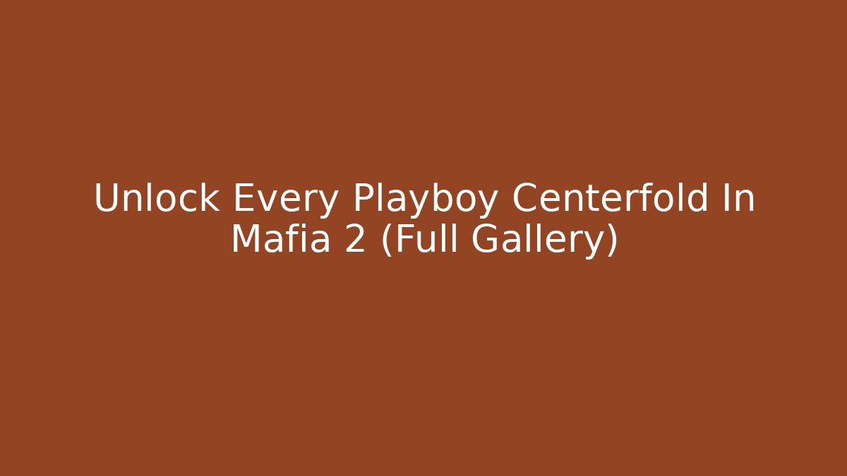 Unlock Every Playboy Centerfold In Mafia 2 (Full Gallery)