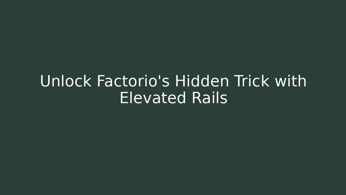 Unlock Factorio’s Hidden Trick with Elevated Rails