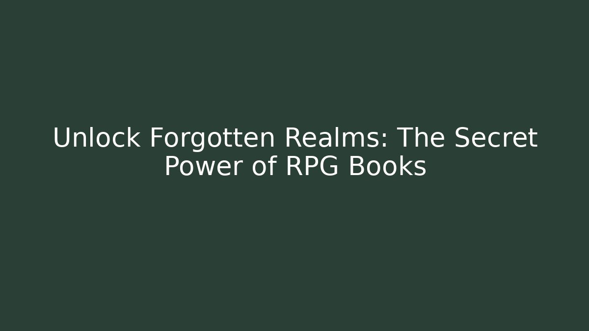 Unlock Forgotten Realms: The Secret Power of RPG Books