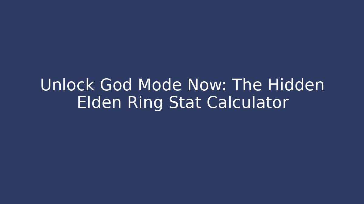 Unlock God Mode Now: The Hidden Elden Ring Stat Calculator
