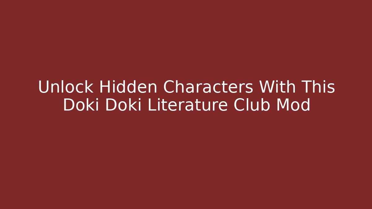 Unlock Hidden Characters With This Doki Doki Literature Club Mod