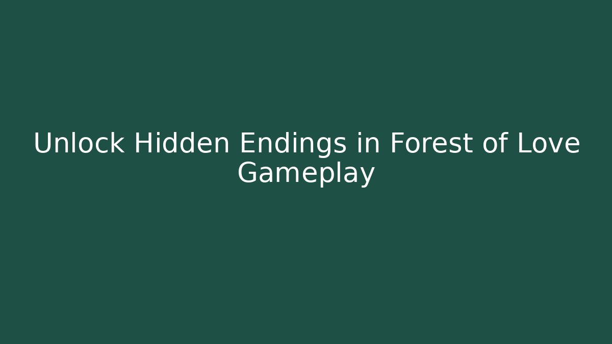 Unlock Hidden Endings in Forest of Love Gameplay