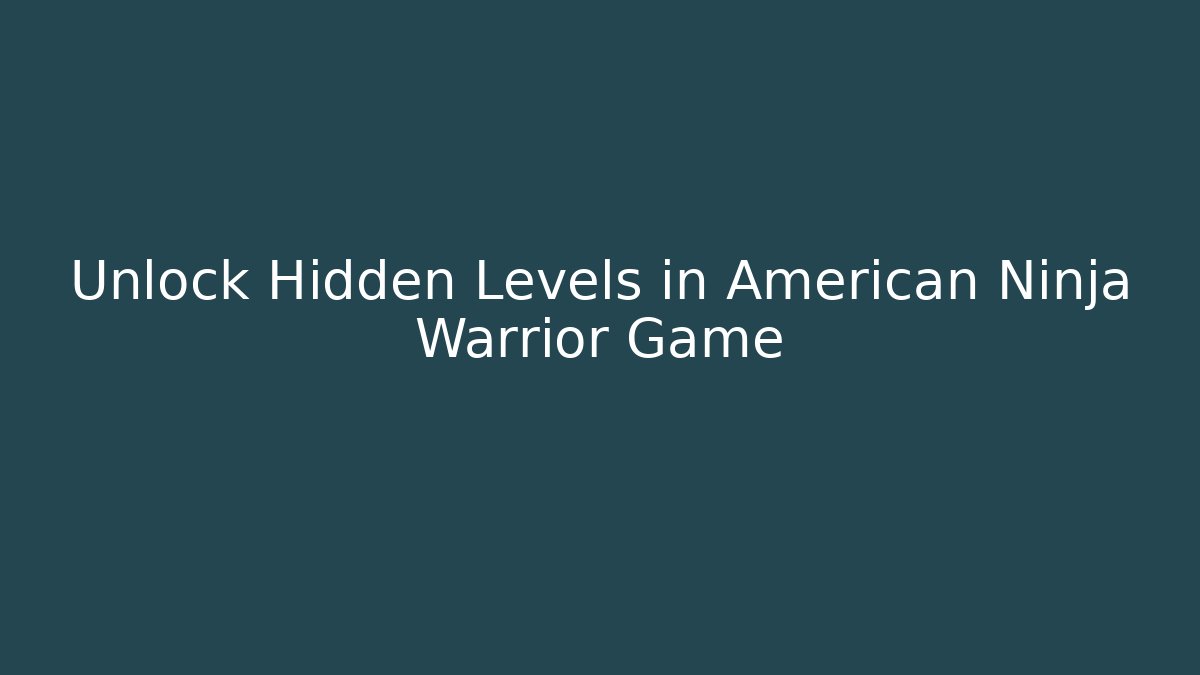 Unlock Hidden Levels in American Ninja Warrior Game