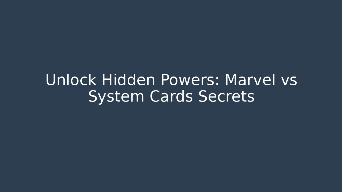 Unlock Hidden Powers: Marvel vs System Cards Secrets - NADclinic