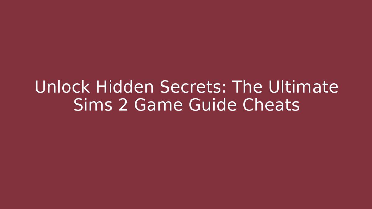Unlock Hidden Secrets: The Ultimate Sims 2 Game Guide Cheats - NADclinic