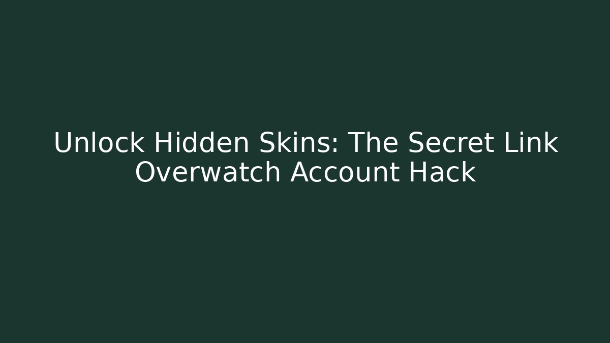Unlock Hidden Skins: The Secret Link Overwatch Account Hack