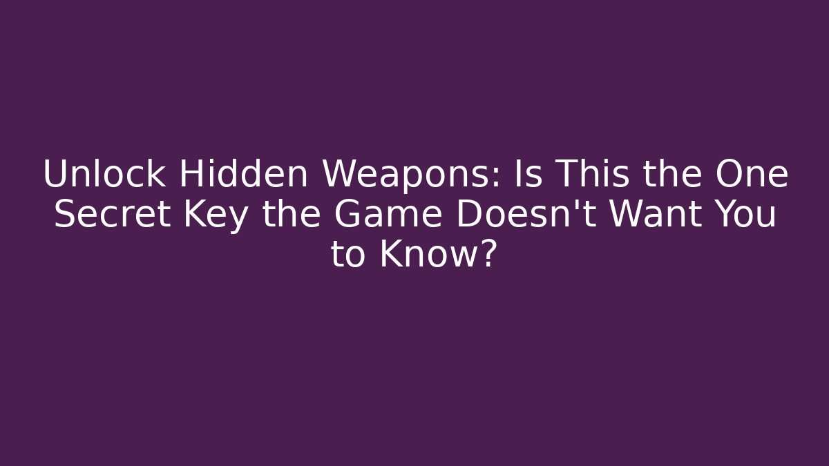 Unlock Hidden Weapons: Is This the One Secret Key the Game Doesn’t Want You to Know?