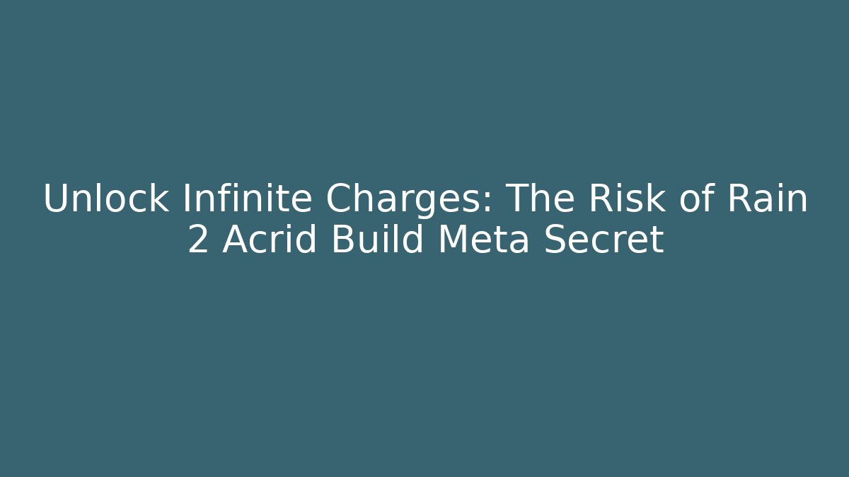 Unlock Infinite Charges: The Risk of Rain 2 Acrid Build Meta Secret