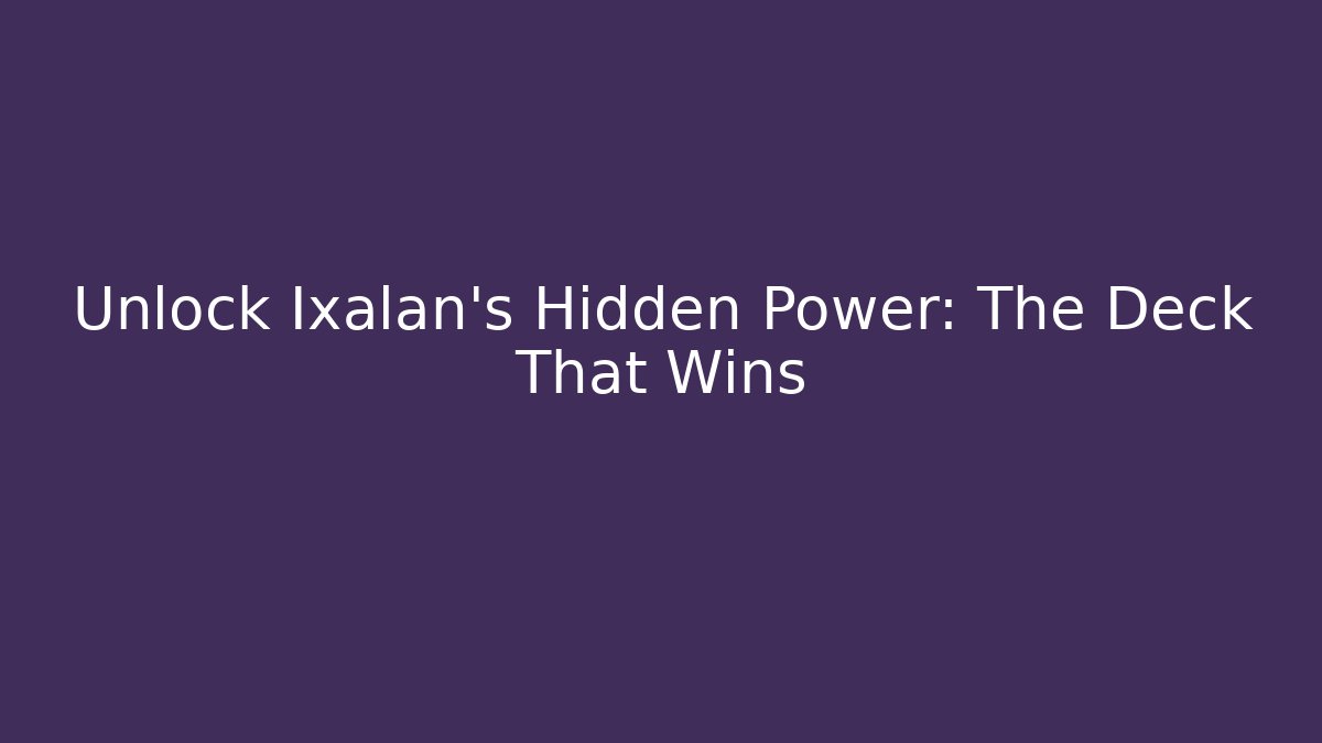Unlock Ixalan's Hidden Power: The Deck That Wins - NADclinic