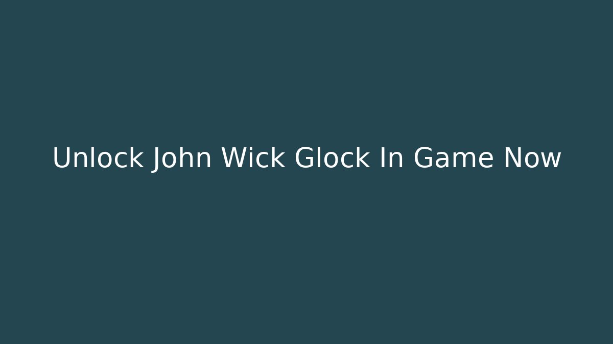 Unlock John Wick Glock In Game Now