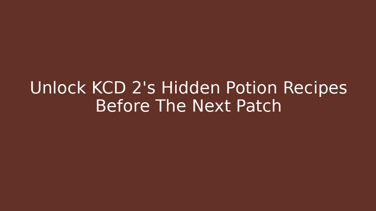 Unlock KCD 2's Hidden Potion Recipes Before The Next Patch