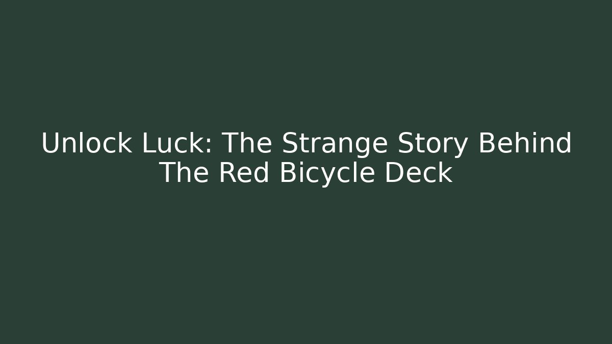 Unlock Luck: The Strange Story Behind The Red Bicycle Deck