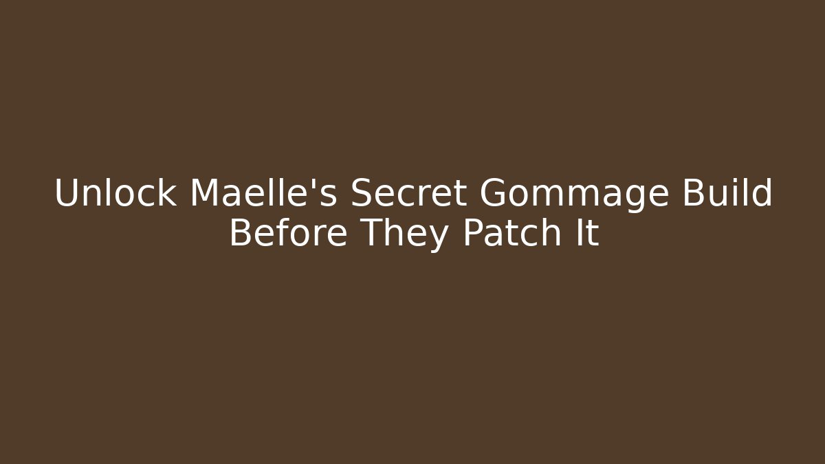 Unlock Maelle's Secret Gommage Build Before They Patch It - NADclinic