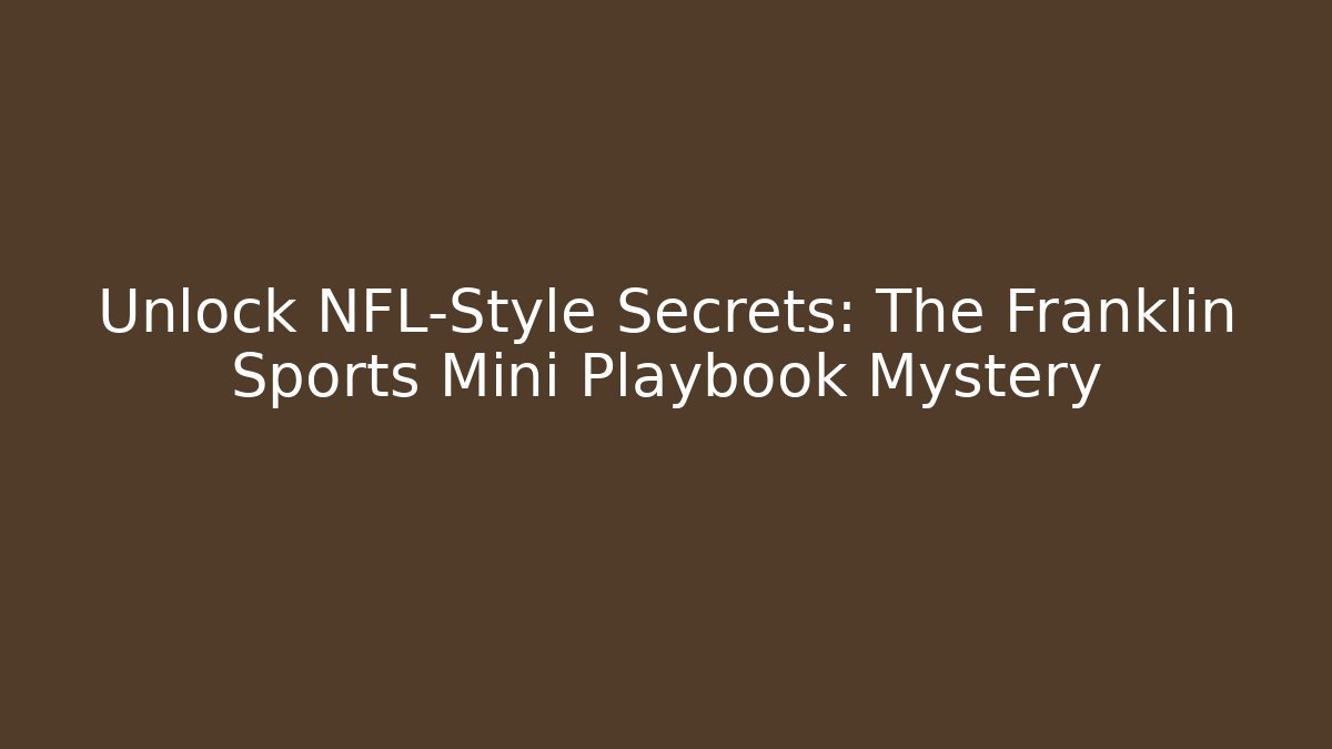 Unlock NFL-Style Secrets: The Franklin Sports Mini Playbook Mystery