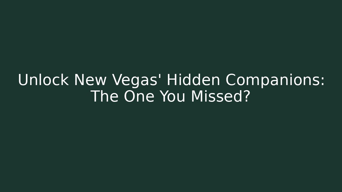 Unlock New Vegas' Hidden Companions: The One You Missed?