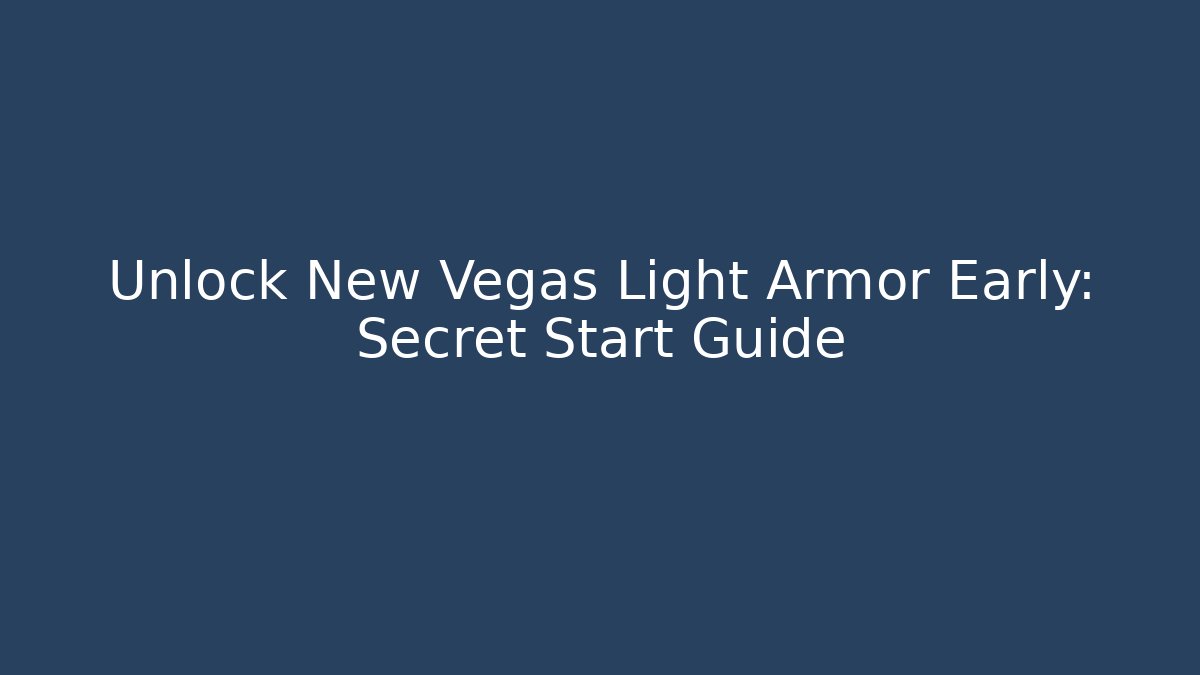 Unlock New Vegas Light Armor Early: Secret Start Guide - NADclinic