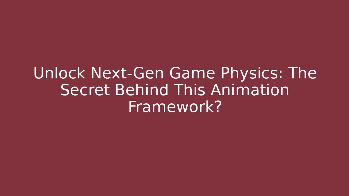 Unlock Next-Gen Game Physics: The Secret Behind This Animation Framework? - NADclinic