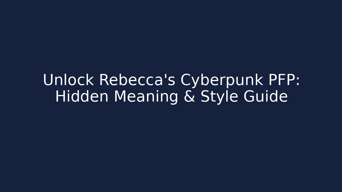 Unlock Rebecca's Cyberpunk PFP: Hidden Meaning & Style Guide