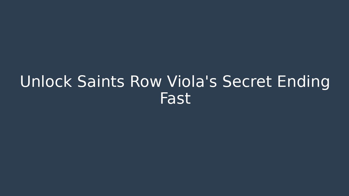 Unlock Saints Row Viola's Secret Ending Fast