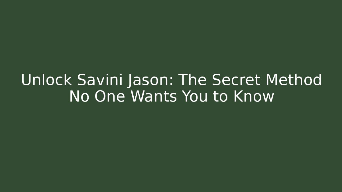 Unlock Savini Jason: The Secret Method No One Wants You to Know