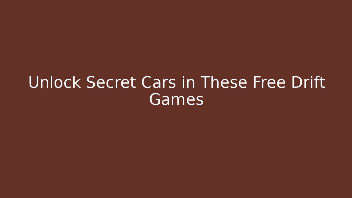Unlock Secret Cars in These Free Drift Games