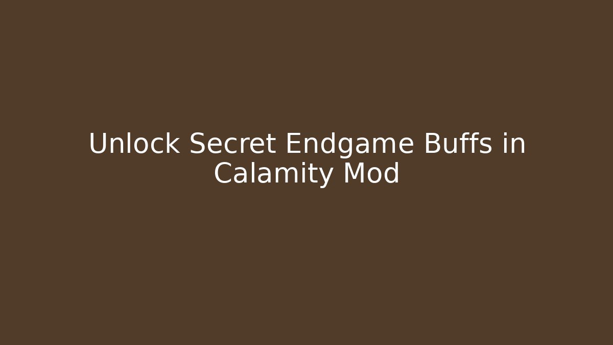 Unlock Secret Endgame Buffs in Calamity Mod