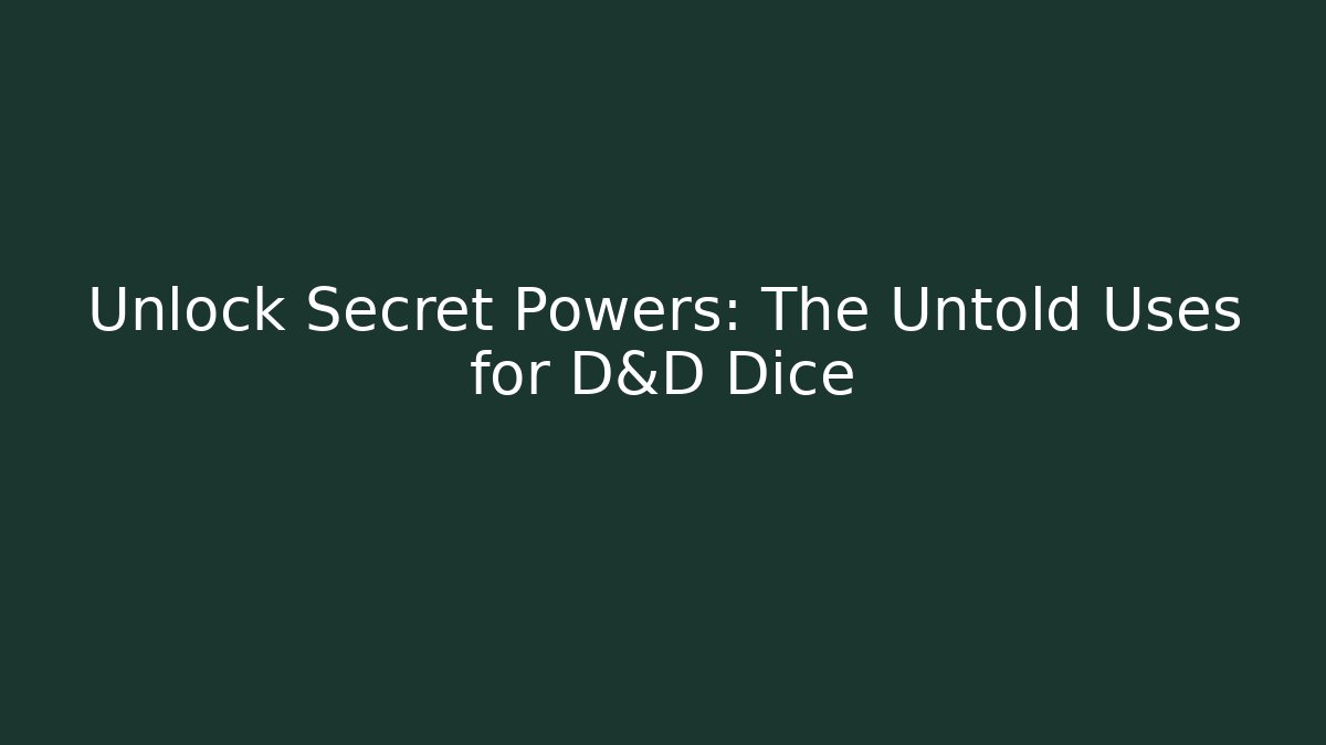 Unlock Secret Powers: The Untold Uses for D&D Dice