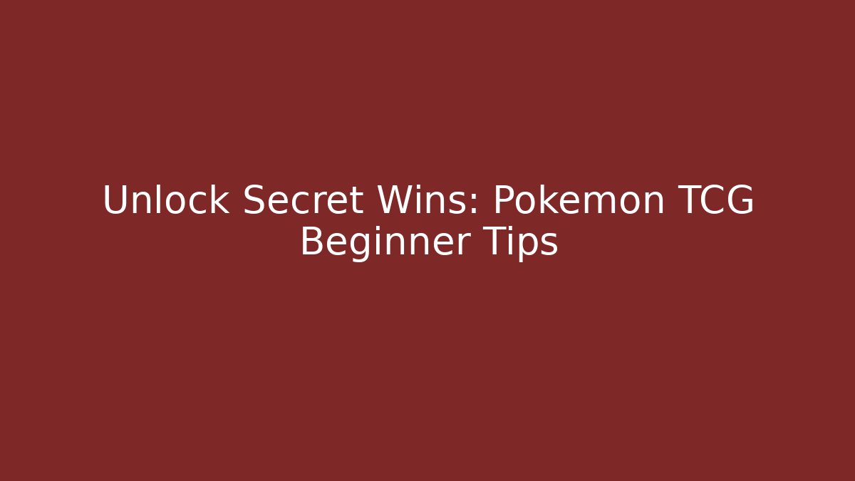 Unlock Secret Wins: Pokémon TCG Beginner Tips