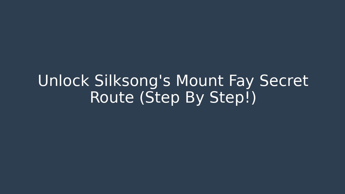 Unlock Silksong's Mount Fay Secret Route (Step By Step!)