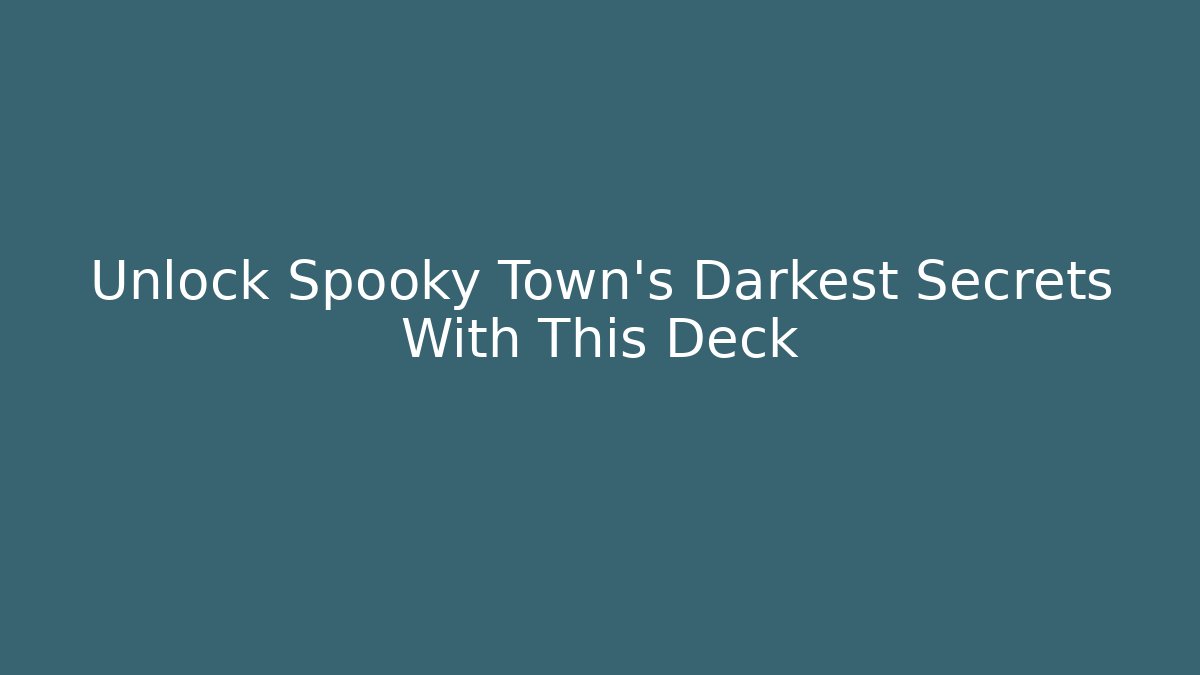 Unlock Spooky Town's Darkest Secrets With This Deck