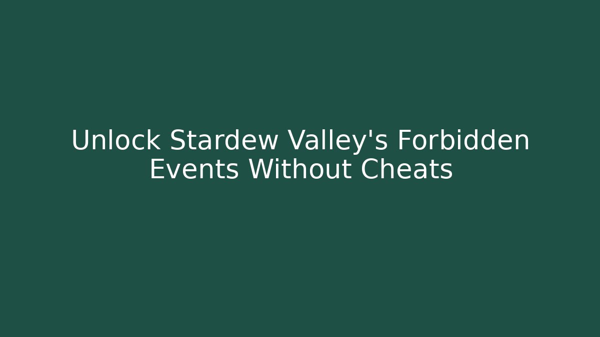 Unlock Stardew Valley's Forbidden Events Without Cheats